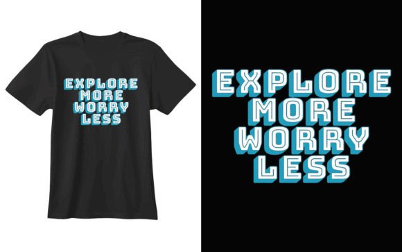 Explore More Worry Less: A T-Shirt Design for Modern Creatives